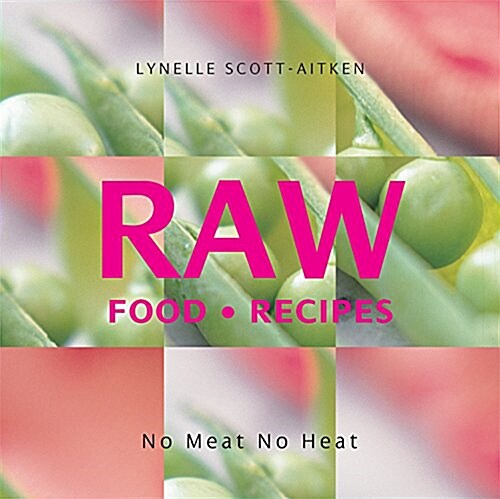 Raw Food Recipes: No Meat, No Heat (Hardcover)