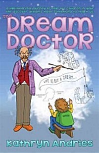 The Dream Doctor: A Lighthearted Journey to Help the Children in Your Life Discover Dreams Have Something to Teach Us (Paperback)
