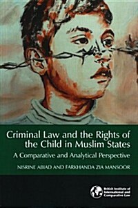 Criminal Law and the Rights of the Child in Muslim States: A Comparative and Analytical Perspective (Paperback)