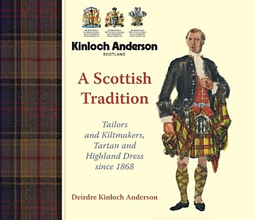 Kinloch Anderson, a Scottish Tradition : Tailors and Kiltmakers, Tartan and Highland Dress Since 1868 (Hardcover)