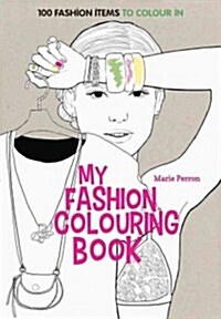 Art Therapy: My Fashion Colouring Book : 100 Designs for Colouring in (Hardcover)