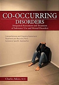 Co-Occurring Disorders: Integrated Assessment and Treatment of Substance Use and Mental Disorders (Paperback)