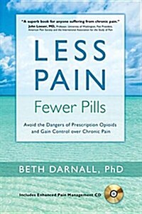 Less Pain, Fewer Pills: Avoid the Dangers of Prescription Opioids and Gain Control Over Chronic Pain (Hardcover)