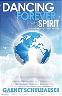 Dancing Forever with Spirit: Astonishing Insights from Heaven (Paperback)