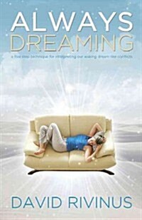 Always Dreaming: A Five-Step Technique for Interpreting Our Waking Dream-Like Conflicts (Paperback)