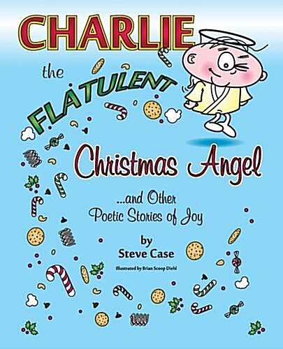 Charlie the Flatulent Christmas Angel and Other Poetic Stories of Joy (Paperback)
