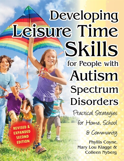 Developing Leisure Time Skills for People with Autism Spectrum Disorders (Revised & Expanded): Practical Strategies for Home, School & the Community (Paperback, 2, Revised, Expand)