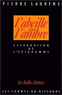 LAbeille Dans LAmbre.: Celebration de LEpigramme de LEpoque Alexandrine a la Fin de La Renaissance. (Paperback)