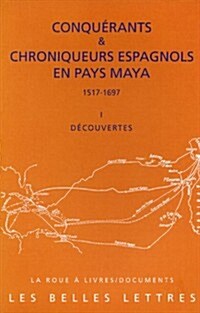 Conquerants Et Chroniqueurs Espagnols En Pays Maya (1517-1697): Livre I: Decouvertes (Paperback)