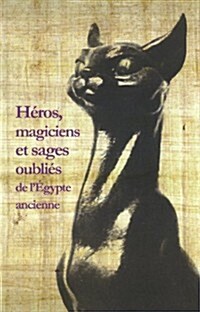 Heros, Magiciens Et Sages Oublies De Legypte Ancienne (Paperback)