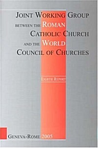 Joint Working Group Between the Roman Catholic Church and the World Council of C: Eighth Report 1999-2005 (English Edition) (Paperback)