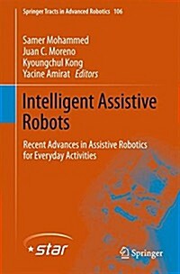 Intelligent Assistive Robots: Recent Advances in Assistive Robotics for Everyday Activities (Hardcover, 2015)