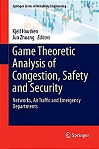Game Theoretic Analysis of Congestion, Safety and Security: Networks, Air Traffic and Emergency Departments (Hardcover, 2015)