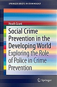 Social Crime Prevention in the Developing World: Exploring the Role of Police in Crime Prevention (Paperback, 2015)