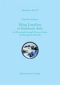Ming Loyalists in Southeast Asia: As Perceived Through Various Asian and European Records (Hardcover)