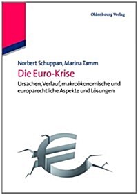 Die Euro-Krise: Ursachen, Verlauf, Makro?onomische Und Europarechtliche Aspekte Und L?ungen (Paperback)