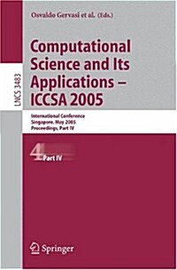 [중고] Computational Science and Its Applications - Iccsa 2005: International Conference, Singapore, May 9-12, 2005, Proceedings, Part IV (Paperback)