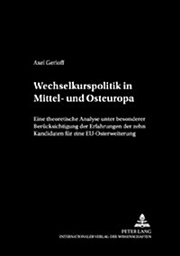 Wechselkurspolitik in Mittel- Und Osteuropa: Eine Theoretische Analyse Unter Besonderer Beruecksichtigung Der Erfahrungen Der Zehn Kandidaten Fuer Ein (Paperback)