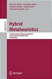 Hybrid Metaheuristics: 7th International Workshop, HM 2010, Vienna, Austria, October 1-2, 2010, Proceedings (Paperback)