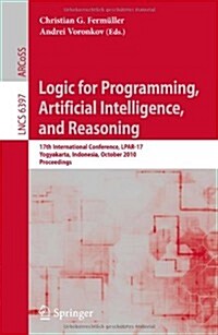 Logic for Programming, Artificial Intelligence, and Reasoning: 17th International Conference, LPAR-17, Yogyakarta, Indonesia, October 10-15, 2010, Pro (Paperback)