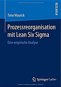 Prozessreorganisation Mit Lean Six SIGMA: Eine Empirische Analyse (Paperback, 2014)