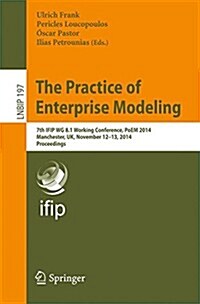 The Practice of Enterprise Modeling: 7th Ifip Wg 8.1 Working Conference, Poem 2014, Manchester, UK, November 12-13, 2014, Proceedings (Paperback, 2014)