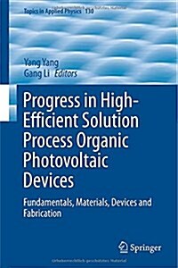 Progress in High-Efficient Solution Process Organic Photovoltaic Devices: Fundamentals, Materials, Devices and Fabrication (Hardcover, 2015)