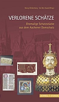 Verlorene Schatze: Ehemalige Schatzstucke Aus Dem Aachener Domschatz (Paperback)