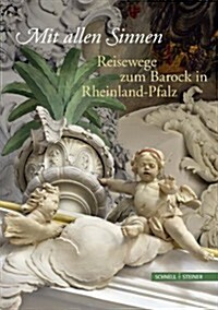 Mit Allen Sinnen: Reisewege Zum Barock in Rheinland-Pfalz (Paperback)