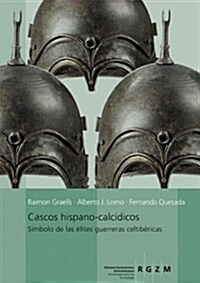 Cascos Hispano-Calcidicos: Simbolo de Las Elites Guerrarars Celtibericas (Hardcover)