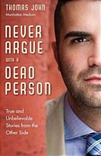 Never Argue with a Dead Person: True and Unbelievable Stories from the Other Side (Paperback)