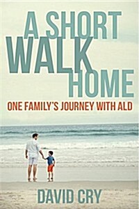 A Short Walk Home: With Love All Things Are Possible (Paperback)