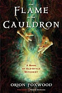 The Flame in the Cauldron: A Book of Old-Style Witchery (Paperback)