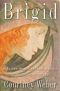 Brigid: History, Mystery, and Magick of the Celtic Goddess (Paperback)