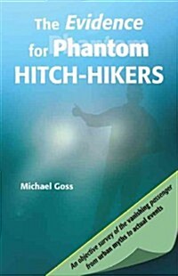 The Evidence for Phantom Hitch-Hikers: An Objective Survey of the Vanishing Passenger from Urban Myths to Actual Events (Paperback)