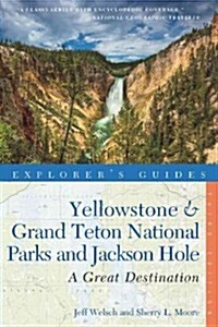 Explorers Guide Yellowstone & Grand Teton National Parks and Jackson Hole: A Great Destination (Paperback, 3)