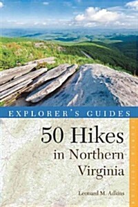 Explorers Guide 50 Hikes in Northern Virginia: Walks, Hikes, and Backpacks from the Allegheny Mountains to Chesapeake Bay (Paperback, 4)