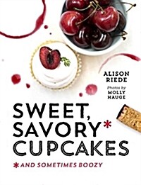 Sweet, Savory, and Sometimes Boozy Cupcakes (Hardcover)