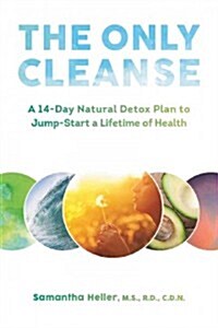 The Only Cleanse: A 14-Day Natural Detox Plan to Jump-Start a Lifetime of Health (Hardcover)