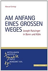 Am Anfang Eines Grossen Weges: Joseph Ratzinger in Bonn Und Koln (Paperback)