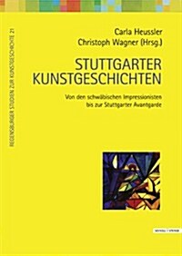 Stuttgarter Kunstgeschichten: Von Den Schwabischen Impressionisten Bis Zur Stuttgarter Avantgarde (Hardcover)
