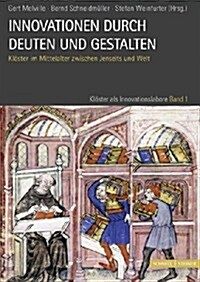 Innovationen Durch Deuten Und Gestalten: Kloster Im Mittelalter Zwischen Jenseits Und Welt (Hardcover)
