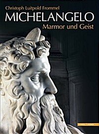 Michelangelo Marmor Und Geist: Das Grabmal Papst Julius II. Und Seine Statuen (Hardcover)
