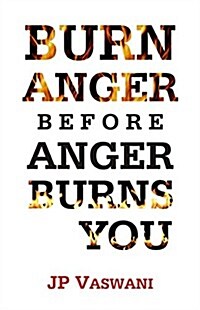 Burn Anger Before Anger Burns You (Paperback)