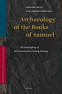Archaeology of the Books of Samuel: The Entangling of the Textual and Literary History (Hardcover, XX, 302 Pp.)