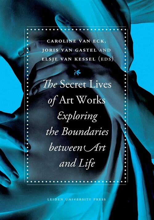 The Secret Lives of Artworks: Exploring the Boundaries Between Art and Life (Paperback)