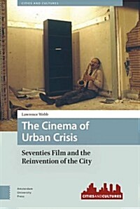 The Cinema of Urban Crisis: Seventies Film and the Reinvention of the City (Paperback)