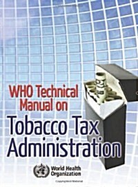 Who Technical Manual on Tobacco Tax Administration (Paperback)