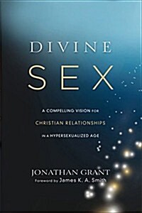 [중고] Divine Sex: A Compelling Vision for Christian Relationships in a Hypersexualized Age (Paperback)