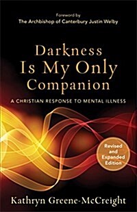 Darkness Is My Only Companion: A Christian Response to Mental Illness (Paperback, Revised and Exp)